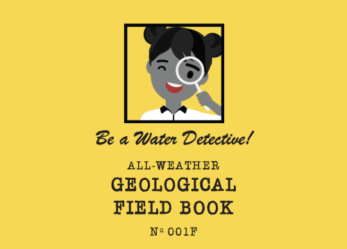 Cartoon graphic of a young girl with a magnifying glass and the text "Be a Water Detective! All Weather Geological Field Book"