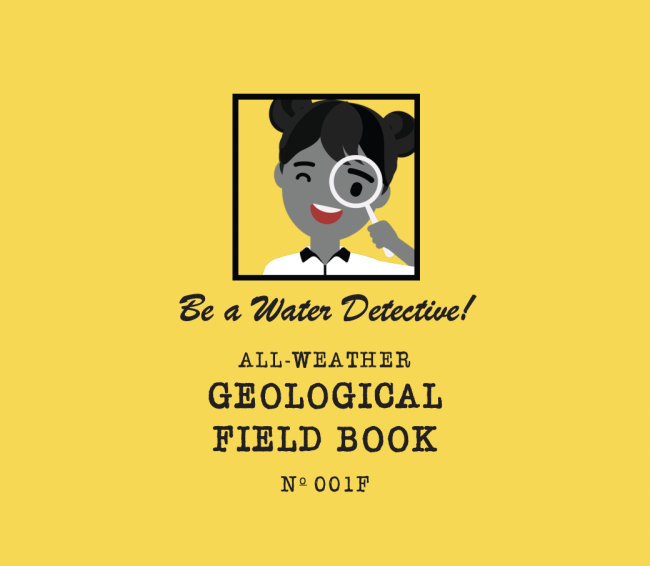 Cartoon graphic of a young girl with a magnifying glass and the text "Be a Water Detective! All Weather Geological Field Book"