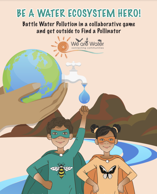 Cartoon graphic of a young girl and boy dressed as superheros and the text "BE A WATER ECOSYSTEM HERO! Battle Water Pollution in a collaborative game and get outside to Find a Pollinator"